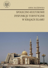 Społeczno kulturowe dysfunkcje turystyczne w krajach islamu - Anna Dłużewska | mała okładka