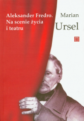 Aleksander Fredro Na scenie życia i teatru - Marian Ursel | mała okładka