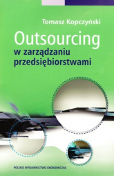 Outsourcing w zarządzaniu przedsiębiorstwami - Kopczyński Tomasz | mała okładka