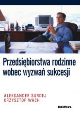 Przedsiębiorstwa rodzinne wobec wyzwań sukcesji - Aleksander Surdej, Krzysztof Wach | mała okładka