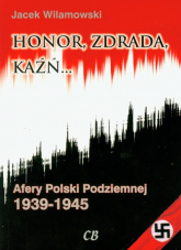 Honor, zdrada kaźń Tom 2 Afery Polski Podziemnej 1939-1945 - Jacek Wilamowski | mała okładka