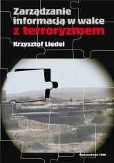 Zarządzanie informacją w walce z terroryzmem - Krzysztof Liedel | mała okładka
