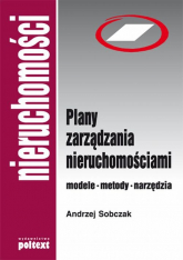 Plany zarządzania nieruchomościami Modele, metody, narzędzia - Andrzej Sobczak | mała okładka