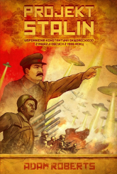 Projekt Stalin Wspomnienia Konstantyna Skworeckiego z inwazji obcych z 1986 roku - Adam Roberts | mała okładka