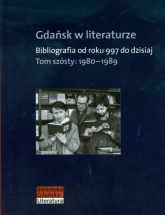 Gdańsk w literaturze Tom 6 1980-1989 Bibliografia od roku 997 do dzisiaj -  | mała okładka