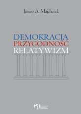 Demokracja, przygodność, relatywizm - Janusz Majcherek | mała okładka