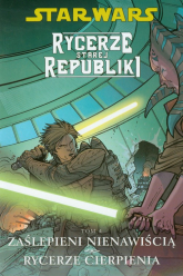 Star Wars Rycerze Starej Republiki Tom 4 Zaślepieni nienawiścią Rycerze cierpienia - John Jackson Miller | mała okładka