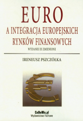 Euro a integracja europejskich rynków finansowych - Ireneusz Pszczółka | mała okładka