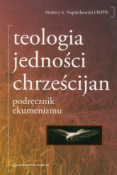 Teologia jedności chrześcijan podręcznik ekumenizmu - Andrzej Napiórkowski | mała okładka