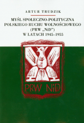 Myśl społeczno polityczna polskiego ruchu wolnościowego w latach 1945-1955 - Artur Trudzik | mała okładka