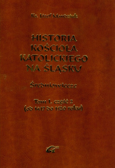 Historia Kościoła Katolickiego na Śląsku Tom 1 część 2 - Józef Mandziuk | mała okładka