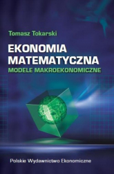 Ekonomia matematyczna Modele makroekonomiczne - Tomasz Tokarski | mała okładka