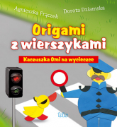 Origami z wierszykami Kaczuszka Omi na wycieczce - Agnieszka Frączek, Dorota Dziamska | mała okładka