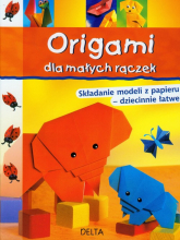 Origami dla małych rączek Składanie modeli z papieru - dziecinnie łatwe - Dalba Paulo, Lacza Miyuki, Salo Halyna | mała okładka