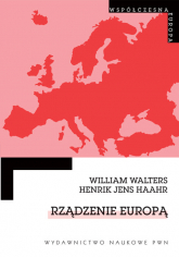 Rządzenie Europą Dyskurs, rządomyślność i integracja europejska. - Walters William, Haahr Jens Henrik | mała okładka