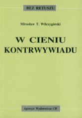 W cieniu kontrwywiadu - Wilczygórski Mirosław T. | mała okładka