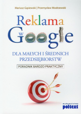 Reklama w Google dla małych i średnich przedsiębiorstw Poradnik bardzo praktyczny - Gąsiewski Mariusz, Modrzewski Przemysław | mała okładka