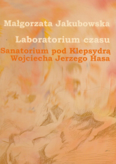 Laboratorium czasu Sanatorium pod Klepsydrą Wojciecha Jerzego Hasa z płytą DVD - Małgorzata Jakubowska | mała okładka