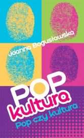 Popkultura pop czy kultura? - Joanna Bogusławska | mała okładka