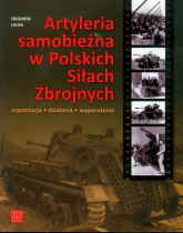 Artyleria Samobieżna w Polskich Siłach Zbrojny organizacja działania wyposażenie - Zbigniew Lalak | mała okładka