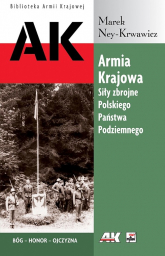 Armia Krajowa Siły zbrojne Polskiego Państwa Podziemnego - Marek Ney-Krwawicz | mała okładka