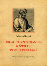 Ideał chrześcijanina w świetle pism Tertuliana - Monika Bieniek | mała okładka