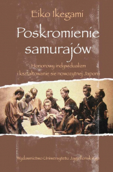 Poskromienie samurajów Honorowy indywidualizm i kształtowanie się nowożytnej Japonii - Eiko Ikegami | mała okładka