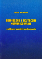 Bezpieczne i skuteczne komunikowanie Praktyczny poradnik postępowania - Buller Leszek Jan | mała okładka