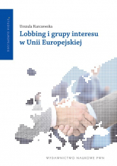 Lobbing i grupy interesu w Unii Europejskiej - Urszula Kurczewska | mała okładka