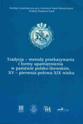 Tradycja-metody przekazywania i formy upamiętnienia w państwie polsko-litewskim, XV-pierwsza połowa - | mała okładka