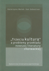 Trzecia kultura a problemy przekładu nowszej literatury chorwackiej - Katarzyna Wołek | mała okładka