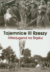 Tajemnice III Rzeszy Hitlerjugend na Śląsku - Szymon Wrzesiński | mała okładka