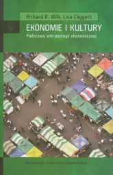 Ekonomie i kultury Podstawy antropologii ekonomicznej - Cliggett Lisa, Wilk Richard R. | mała okładka