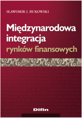 Międzynarodowa integracja rynków finansowych - Bukowski Sławomir I. | mała okładka