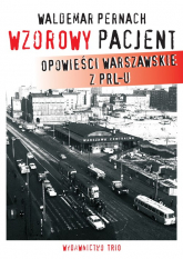 Wzorowy pacjent Opowieści warszawskie z PRL-u - Waldemar Pernach | mała okładka