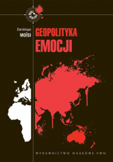 Geopolityka emocji Jak kultury strachu, upokorzenia i nadziei przeobrażają świat - Dominique Moisi | mała okładka