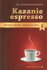 Kazanie espresso Rok B Krótkie, mocne, stawia na nogi - Eugeniusz Burzyk | mała okładka