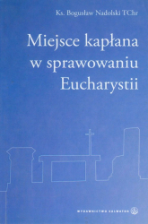 Miejsce kapłana w sprawowaniu Eucharystii - Bogusław Nadolski | mała okładka