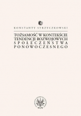 Tożsamość w kontekście tendencji rozwojowych społeczeństwa ponowoczesnego - Konstanty Strzyczkowski | mała okładka