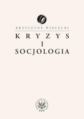 Kryzys i socjologia - Krzysztof Wielecki | mała okładka