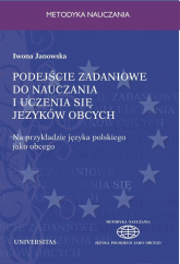 Podejście zadaniowe do nauczania i uczenia się języków obcych Na przykładzie języka polskiego jako obcego - Iwona Janowska | mała okładka