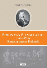 Simon van Slingelandt (1664–1736). Ostatnia szansa Holandii - Piotr Napierała | mała okładka