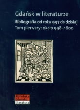 Gdańsk w literaturze Tom 1 około 998-1600 Bibliografia od roku 997 do dzisiaj -  | mała okładka