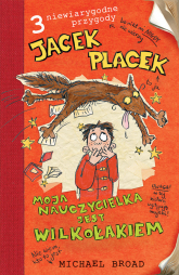 Jacek Placek Moja nauczycielka jest wilkołakiem - Michael Broad | mała okładka