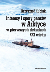 Interesy i spory państw w Arktyce w pierwszych dekadach XXI wieku - Krzysztof Kubiak | mała okładka