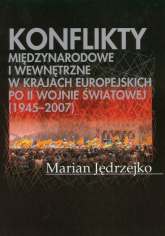 Konflikty międzynarodowe i wewnętrzne w krajach europejskich po II Wojnie Światowej (1945-2007) - Marian Jędrzejko | mała okładka