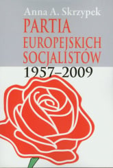 Partia Europejskich Socjalistów 1957-2009 - Anna Skrzypek | mała okładka