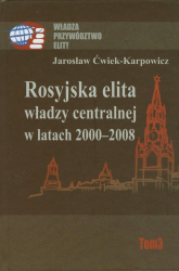 Rosyjska elita władzy centralnej w latach 2000-2008 - Jarosław Ćwiek-Karpowicz | mała okładka