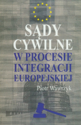 Sądy cywilne w procesie integracji europejskiej - Piotr Wawrzyk | mała okładka