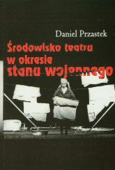 Środowisko teatru w okresie stanu wojennego - Daniel Przastek | mała okładka